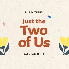 Bill Withers - Just The Two Of Us (Carl Rag Remix)
