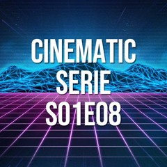 Cinematic Serie S01E08