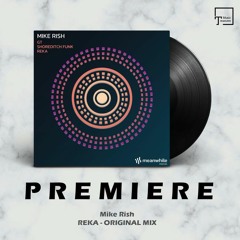 PREMIERE: Mike Rish - Reka (Original Mix) [MEANWHILE]