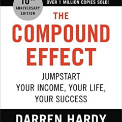 [DOWNLOAD] EBOOK 💔 The Compound Effect (10th Anniversary Edition): Jumpstart Your In