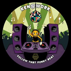 PREMIERE: Ken@Work - Follow That Funky Beat [Hive Label]