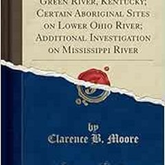 ✔️ Read Some Aboriginal Sites on Green River, Kentucky; Certain Aboriginal Sites on Lower Ohio R