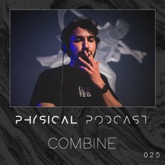PHYSICAL PODCAST 025 - COMBINE