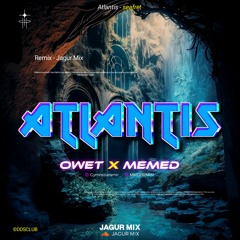 Atlantis #OWET - ( Jagur Mix X Memed ) #Super Exc Express