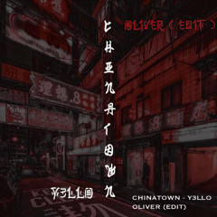Y3LLO - CHINATOWN ( OLIVER EDIT )