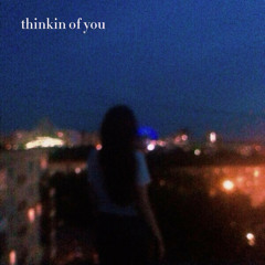 thinkin of you (sped up)