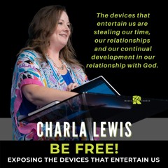 BE FREE! | Exposing The Devices That Entertain Us | Charla Lewis | The Roads Church Norris City IL
