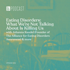 Episode 402: "Eating Disorders: What We Don’t Talk About Is Killing Us”
