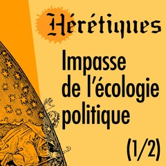 Impasse de l’écologie politique (1/2) [Suite sur heretiques.fr]