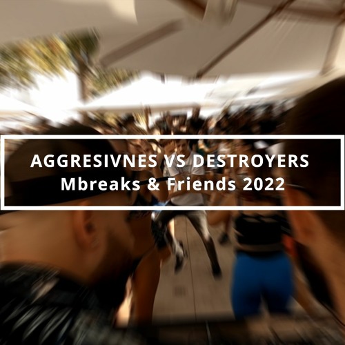 Aggresivnes VS Destroyers - Mbreaks & Friends DJ SET 24 - 9 - 22