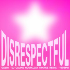 Gashi - Disrespectful [Dj Caline Remix]