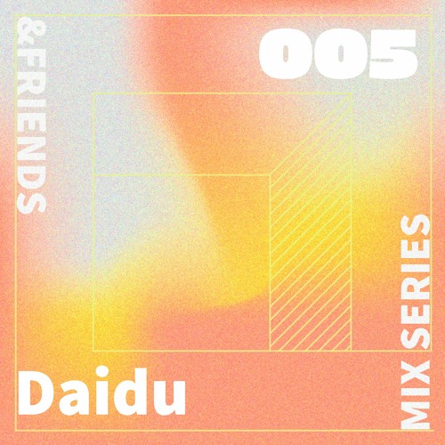 &FRIENDS MIX SERIES 005 - Daidu