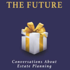 Get EBOOK 💙 A Gift For The Future: Conversations About Estate Planning by  Lindsey P