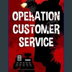 [PDF READ ONLINE] 📖 Operation Customer Service Read online