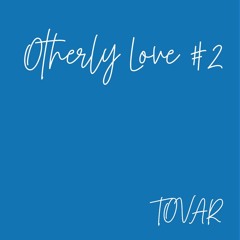 Otherly Love #2 - Tovar