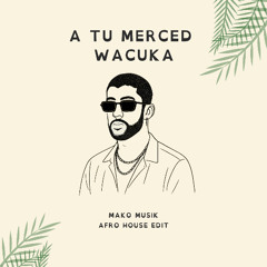 A Tu Merced X Wacuka - (Bad Bunny, Avaion, MAKO MUSIK Edit)