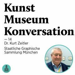 Kunst Museum Konversation — 14 — Interview mit Kurt Zeitler — Pinakothek der Moderne