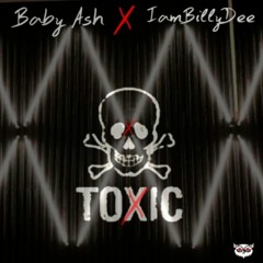 Toxic - Baby Ash x IamBillyDee