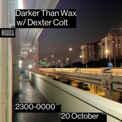 Noods Radio - Darker Than Wax w/ Dexter Colt (20th October 2022)