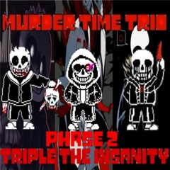 [Murder time trio] phase 2 - Triple The Insanity(my take v1)