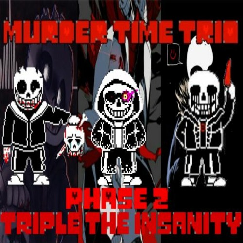 [Murder time trio] phase 2 - Triple The Insanity(my take v1)