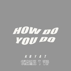 How Do You Do (Charlie T VIP)