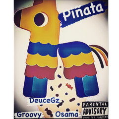 Piñata Xx Groovy, DeuceGz and Osama
