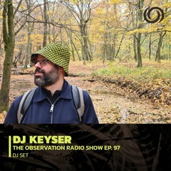 KEYSER | The Observation Radio Show Ep. 97 | 05/04/2023