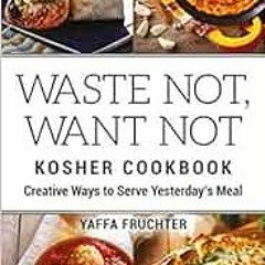 View [PDF EBOOK EPUB KINDLE] Waste Not, Want Not Kosher Cookbook: Creative Ways to Se