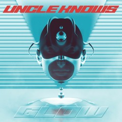 UNCLE KNOWS - GLOW (Wisdom Records)
