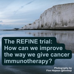 The REFINE trial: How can we improve the way we give cancer immunotherapy?