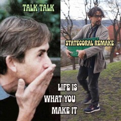 Talk Talk - Life Is What You Make It (Statecoral Remake)