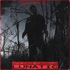 LUNATIC FT. DEPTH STRIDA [prod. @fukksailor]