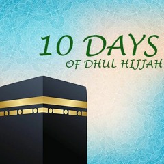 The Blessed 10 Days of Dhul-Hijjah | Shaykh Mufti Saiful Islām