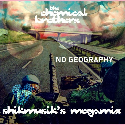 THE CHEMICAL BROTHERS - NO GEOGRAPHY  MEGAMIX