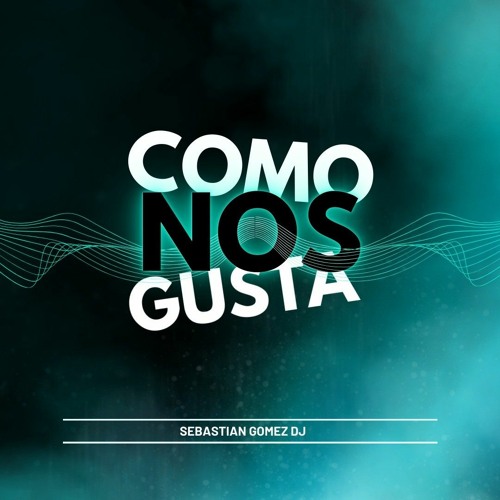 COMO NOS GUSTA - SEBASTIÁN GÓMEZ DJ