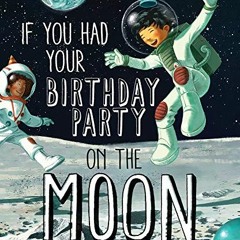 View EPUB KINDLE PDF EBOOK If You Had Your Birthday Party on the Moon by  Joyce Lapin &  Simona Cecc