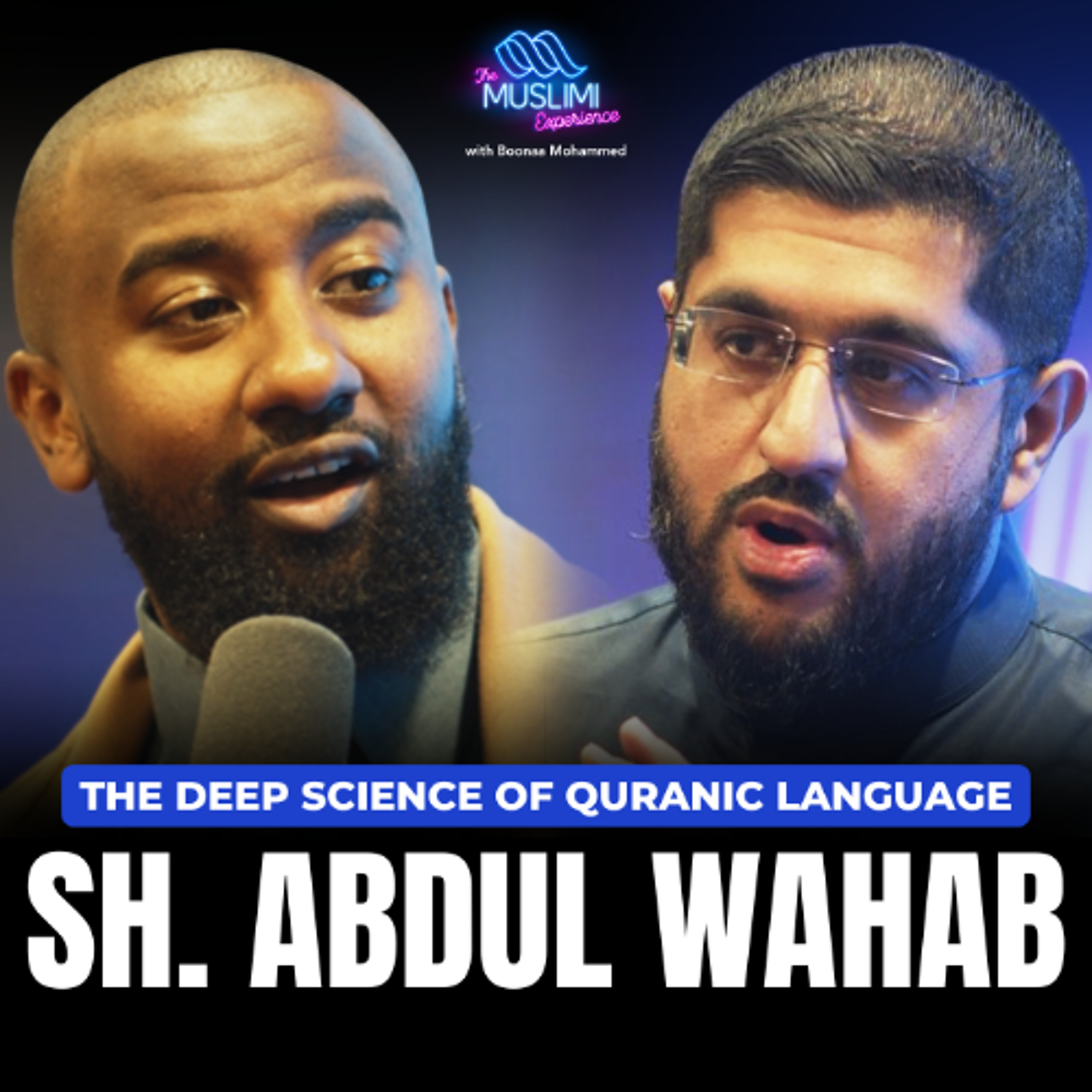 The Deep Science of Quranic Language | The Muslimi Experience w/ Boonaa Mohammed & Sheikh Abdul Wahab episode artwork