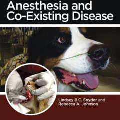 [ACCESS] EBOOK 📜 Canine and Feline Anesthesia and Co-Existing Disease by  Lindsey B.