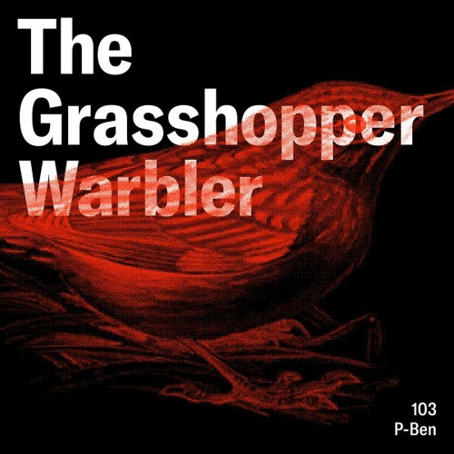 Heron presents: The Grasshopper Warbler 103 w/ P-Ben
