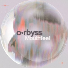 o•rbyss - Mouthfeel