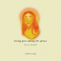 Living Pyre Among the Spruce [2021 Demo]