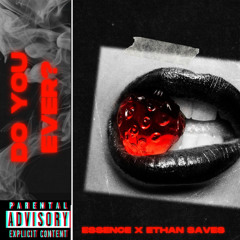 Do you ever? Essence (Wevibe) x Ethan Saves