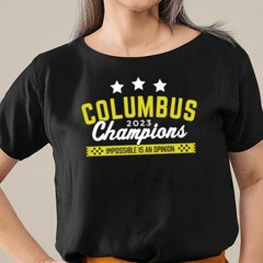 Supporter Supply Co Columbus 2023 Champions Impossible Is An Opinion-Unisex T-Shirt