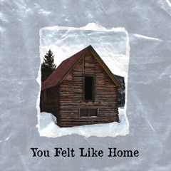 You felt like home