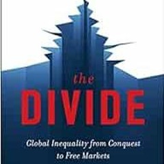 View [PDF EBOOK EPUB KINDLE] The Divide: Global Inequality from Conquest to Free Markets by Jason Hi