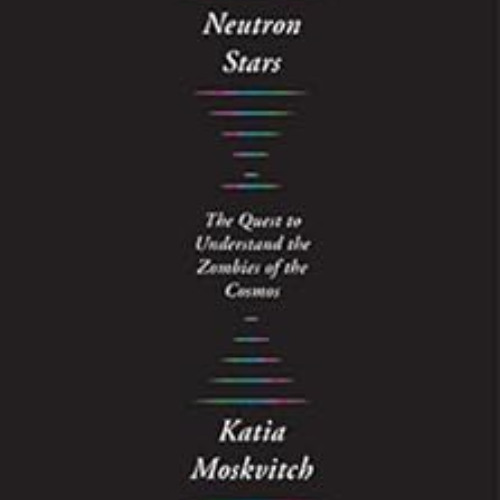 VIEW KINDLE 💘 Neutron Stars: The Quest to Understand the Zombies of the Cosmos by Ka