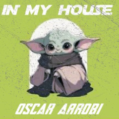 IN MY HOUSE//OSCAR ARROBI
