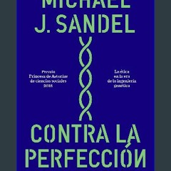 PDF 💖 Contra la perfección: La ética en la era de la ingeniería genética (Spanish Edition) get [PD