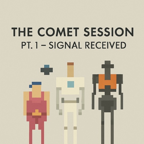 The Comet Session Pt.1 - Signal Received